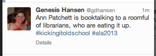 Genesis Hansen tweeted: Ann Patchett is booktalking to a roomful of librarians, who are eating it up. #kickingitoldschool #ala2013